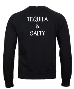 Tequila and salty sweatshirt