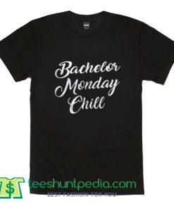 Bachelor Monday Chill T shirt