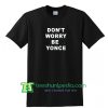 Don't Worry Be Yonce T shirt, Beyonce Shirt, Be Yonce Tshirt, Fashion Shirt, Funny Tee Shirt