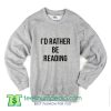 I'd Rather Be Reading Sweatshirt