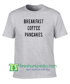 Breakfast Coffee Pancakes T Shirt Maker Cheap