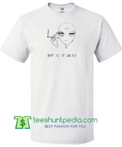 But Is it Art Smoke Alien T shirt Maker Cheap