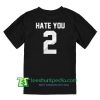 Hate You 2 Graphic Tees T shirt Maker Cheap