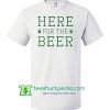 Here For The Beer, St Patricks Day Shirt, Shamrock Shirt, Irish Shirt Maker Cheap