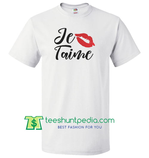 Je Taime Shirt French Quote Love Anniversary Gifts Shirt Maker Cheap