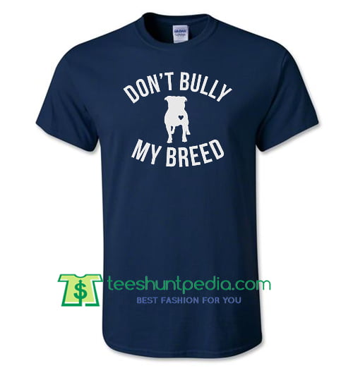 dont bully my breed shirt