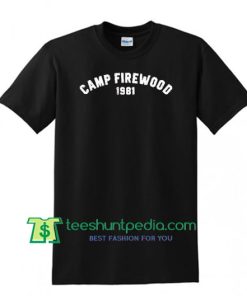 Camp Firewood 1981 T Shirt Maker Cheap