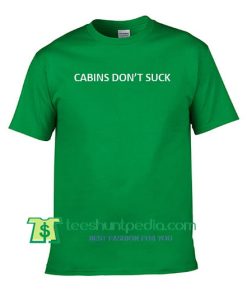 Cabins Dont Suck T Shirt Maker Cheap