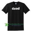 Dead Unisex adult T Shirt Maker Cheap