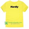 Hardly Unisex adult T shirt Maker Cheap