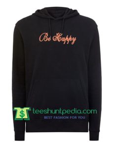 Be Happy Hoodie Maker Cheap