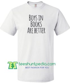 Boys In Books Are Better T shirt gift tees adult unisex custom clothing Size S-3XL