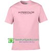 Hypercolor Quote t shirt gift tees adult unisex custom clothing Size S-3XL