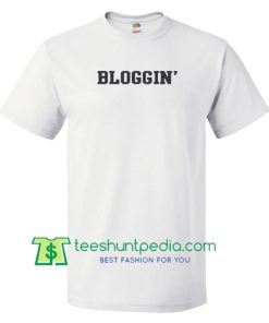 Bloggin' T Shirt gift tees adult unisex custom clothing Size S-3XL