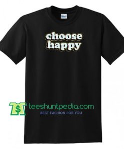 Choose Happy T Shirt gift tees adult unisex custom clothing Size S-3XL