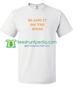 Blame It On the Boos T Shirt gift tees adult unisex custom clothing Size S-3XL