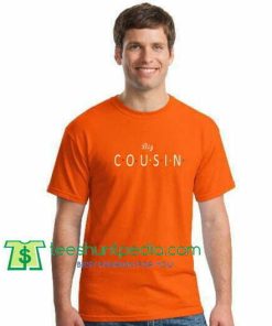 Big Cousin T Shirt gift tees adult unisex custom clothing Size S-3XL