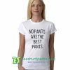 No Pants are The Best Pants T Shirt gift tees adult unisex custom clothing Size S-3XL