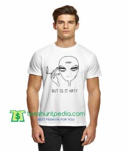 But Is It Art Alien, Unisex TShirt