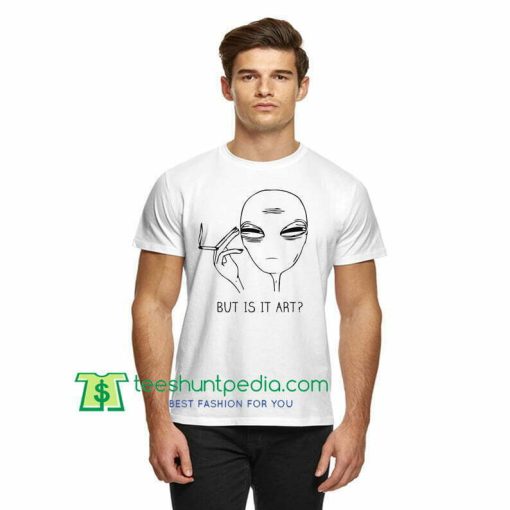 But Is It Art Alien, Unisex TShirt