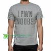 I Pwn Noobs, Tee For Man And Women