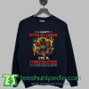 Im A Firefighter We Fight When Others Cant Anymore sweatshirt