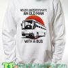 Never Underestimate An Old Man With A Bus Blood Moon sweatshirt