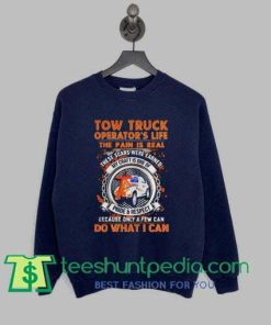 Tow truck operators life the pain is real sweatshirt Maker cheap